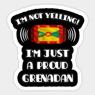 I'm Not Yelling I'm A Proud Grenadan - Gift for Grenadan With Roots From Grenada Sticker